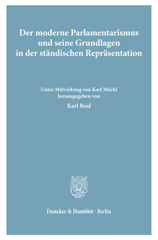E-book, Der moderne Parlamentarismus und seine Grundlagen in der ständischen Repräsentation. : Beiträge des Symposiums der Bayerischen Akademie der Wissenschaften und der International Commission for Representative and Parliamentary Institutions auf Schloß Reisensburg vom 20. bis 25. April 1975., Duncker & Humblot