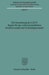 eBook, Die Neuordnung des GATT : Regeln für den weltwirtschaftlichen Strukturwandel und Technologietransfer. : Bericht über den wissenschaftlichen Teil der 50. Mitgliederversammlung der Arbeitsgemeinschaft deutscher wirtschaftswissenschaftlicher Forschungsinstitute e. V. in Bonn am 7. und 8. Mai 1987, Duncker & Humblot