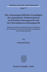 E-book, Die verfassungsrechtlichen Grundlagen des sogenannten Tendenzschutzes im Betriebsverfassungsrecht und im Unternehmensverfassungsrecht. : Zugleich ein Beitrag zur Bestimmung des Verhältnisses der Grundrechte und der Kirchenautonomie gegenüber dem Sozialstaatsprinzip., Marino, Gerhard, Duncker & Humblot
