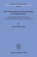 E-book, Die Problematik der Fusionskontrolle bei Konglomeraten. : Eine Untersuchung der rechtlichen Schwierigkeiten und ihrer wirtschaftlichen Grundlagen unter besonderer Berücksichtigung der Einzelmarktbetrachtung und des Marktanteilskriteriums in den §24, 22 GWB., Emrich, Heiner Maria, Duncker & Humblot