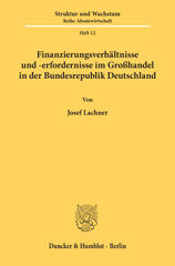 eBook, Finanzierungsverhältnisse und -erfordernisse im Großhandel in der Bundesrepublik Deutschland., Lachner, Josef, Duncker & Humblot