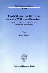 E-book, Durchführung von HIV-Tests ohne den Willen des Betroffenen. : Pflicht und Befugnis zur Befundmitteilung aus der Sicht des Strafrechts., Duncker & Humblot