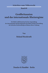 E-book, Großbritannien und das internationale Rheinregime. : Die Rolle Großbritanniens bei der Ausgestaltung der internationalen Rechtsordnung für den Rhein und die Entwicklung der britischen Rechtsstellung im Rahmen dieser Ordnung., Duncker & Humblot