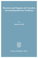 E-book, Theorien und Dogmen als Ursachen wirtschaftspolitischer Probleme., Duncker & Humblot