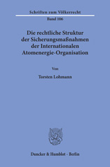 E-book, Die rechtliche Struktur der Sicherungsmaßnahmen der Internationalen Atomenergie-Organisation., Lohmann, Torsten, Duncker & Humblot