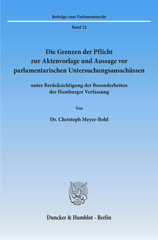 eBook, Die Grenzen der Pflicht zur Aktenvorlage und Aussage vor parlamentarischen Untersuchungsausschüssen : unter Berücksichtigung der Besonderheiten der Hamburger Verfassung., Meyer-Bohl, Christoph, Duncker & Humblot
