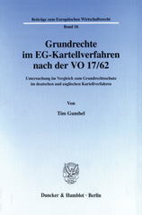 eBook, Grundrechte im EG-Kartellverfahren nach der VO 17-62. : Untersuchung im Vergleich zum Grundrechtsschutz im deutschen und englischen Kartellverfahren., Gumbel, Tim., Duncker & Humblot