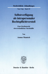E-book, Selbstverfügung als intrapersonaler Rechtspflichtverstoß. : Zum Strafunrecht einverständlicher Sterbehilfe., Maatsch, Asmus, Duncker & Humblot