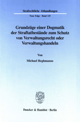 E-book, Grundzüge einer Dogmatik der Straftatbestände zum Schutz von Verwaltungsrecht oder Verwaltungshandeln., Heghmanns, Michael, Duncker & Humblot