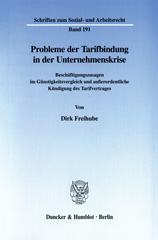 E-book, Probleme der Tarifbindung in der Unternehmenskrise. : Beschäftigungszusagen im Günstigkeitsvergleich und außerordentliche Kündigung des Tarifvertrages., Duncker & Humblot
