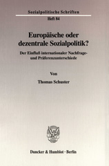 eBook, Europäische oder dezentrale Sozialpolitik? : Der Einfluß internationaler Nachfrage- und Präferenzunterschiede., Schuster, Thomas, Duncker & Humblot
