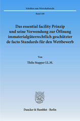 E-book, Das essential facility Prinzip und seine Verwendung zur Öffnung immaterialgüterrechtlich geschützter de facto Standards für den Wettbewerb., Duncker & Humblot