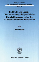 E-book, Full Faith and Credit - Die Anerkennung zivilgerichtlicher Entscheidungen zwischen den US-amerikanischen Bundesstaaten., Voegele, Katja, Duncker & Humblot