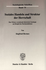 E-book, Soziales Handeln und Struktur der Herrschaft. : Max Webers verstehende historische Soziologie am Beispiel des Patrimonialismus., Hermes, Siegfried, Duncker & Humblot