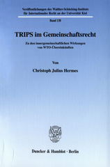 eBook, TRIPS im Gemeinschaftsrecht. : Zu den innergemeinschaftlichen Wirkungen von WTO-Übereinkünften., Hermes, Christoph Julius, Duncker & Humblot