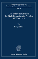 eBook, Das höhere Schulwesen der Stadt Königsberg in Preußen 1800 bis 1915., Hinz, Margund, Duncker & Humblot