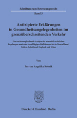 eBook, Antizipierte Erklärungen in Gesundheitsangelegenheiten im grenzüberschreitenden Verkehr. : Eine rechtsvergleichende Analyse der materiell-rechtlichen Regelungen sowie des einschlägigen Kollisionsrechts in Deutschland, Italien, Schottland, England und Wales., Duncker & Humblot