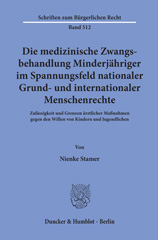 E-book, Die medizinische Zwangsbehandlung Minderjähriger im Spannungsfeld nationaler Grund- und internationaler Menschenrechte. : Zulässigkeit und Grenzen ärztlicher Maßnahmen gegen den Willen von Kindern und Jugendlichen., Duncker & Humblot