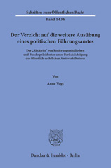 E-book, Der Verzicht auf die weitere Ausübung eines politischen Führungsamtes. : Der "Rücktritt" von Regierungsmitgliedern und Bundespräsidenten unter Berücksichtigung des öffentlich-rechtlichen Amtsverhältnisses., Vogt, Anne, Duncker & Humblot