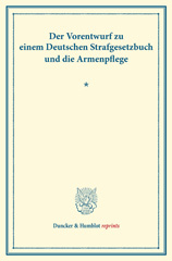 E-book, Der Vorentwurf zu einem Deutschen Strafgesetzbuch und die Armenpflege. : Mit einem Vorworte von Paul Felix Aschrott. (Schriften des deutschen Vereins für Armenpflege und Wohltätigkeit 95), Duncker & Humblot