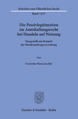 E-book, Die Passivlegitimation im Amtshaftungsrecht bei Handeln auf Weisung. : Dargestellt am Beispiel der Bundesauftragsverwaltung., Jaschke, Franziska-Maria, Duncker & Humblot