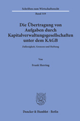 E-book, Die Übertragung von Aufgaben durch Kapitalverwaltungsgesellschaften unter dem KAGB. : Zulässigkeit, Grenzen und Haftung., Herring, Frank, Duncker & Humblot