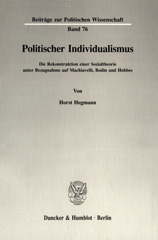 eBook, Politischer Individualismus. : Die Rekonstruktion einer Sozialtheorie unter Bezugnahme auf Machiavelli, Bodin und Hobbes., Duncker & Humblot