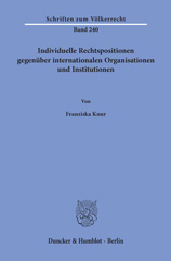 E-book, Individuelle Rechtspositionen gegenüber internationalen Organisationen und Institutionen., Duncker & Humblot