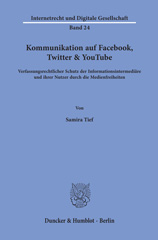 E-book, Kommunikation auf Facebook, Twitter & YouTube. : Verfassungsrechtlicher Schutz der Informationsintermediäre und ihrer Nutzer durch die Medienfreiheiten., Duncker & Humblot
