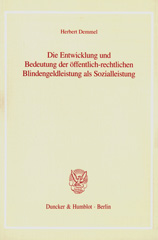 E-book, Die Entwicklung und Bedeutung der öffentlich-rechtlichen Blindengeldleistung als Sozialleistung., Duncker & Humblot