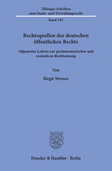 E-book, Rechtsquellen des deutschen öffentlichen Rechts. : Allgemeine Lehren zur parlamentarischen und exekutiven Rechtsetzung., Werner, Birgit, Duncker & Humblot
