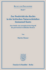 E-book, Zur Positivität des Rechts in der kritischen Naturrechtslehre Immanuel Kants. : Eine Studie zum metaphysischen Begriff des provisorisch-rechtlichen Besitzes., Heuser, Martin, Duncker & Humblot