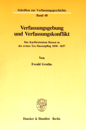 E-book, Verfassungsgebung und Verfassungskonflikt : Das Kurfürstentum Hessen in der ersten Ära Hassenpflug 1830 - 1837, Grothe, Ewald, Duncker & Humblot