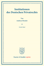 eBook, Institutionen des Deutschen Privatrechts : Zweiter Band. Systematisches Handbuch der Deutschen Rechtswissenschaft. Zweite Abtheilung, zweiter Theil, zweiter Band. Hrsg. von Karl Binding, Binding, Karl, Duncker & Humblot
