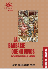E-book, La barbarie que no vimos : Fotografía y memoria en Colombia, Universidad EAFIT