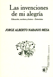 E-book, Las invenciones de mi alegría : Educación, escritura y lectura-entrevistas, Universidad EAFIT