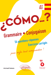 E-book, Espagnol : Â¿Cómo...? Grammaire et conjugaison : 54 questions-réponses avec exercices corrigés : Pour enfin tout comprendre! (avec fichiers audio) A1-B2, Édition Marketing Ellipses