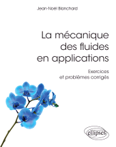 E-book, La mécanique des fluides en applications : Exercices et problèmes corrigés, Édition Marketing Ellipses