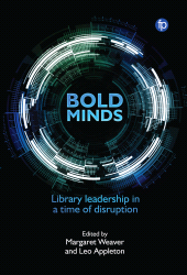 E-book, Bold Minds : Library leadership in a time of disruption, Facet Publishing