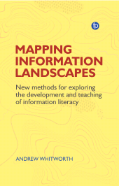 E-book, Mapping Information Landscapes : New Methods for Exploring the Development and Teaching of Information Literacy, Facet Publishing