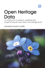 E-book, Open Heritage Data : An introduction to research, publishing and programming with open data in the heritage sector, Facet Publishing