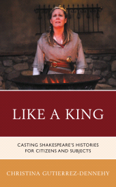 E-book, Like a King : Casting Shakespeare's Histories for Citizens and Subjects, Fairleigh Dickinson University Press