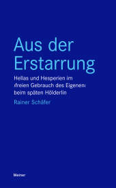 E-book, Aus der Erstarrung : Hellas und Hesperien im 'freien Gebrauch des Eigenen' beim späten Hölderlin, Felix Meiner Verlag