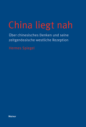 E-book, China liegt nah : Über chinesisches Denken und seine zeitgenössische westliche Rezeption, Felix Meiner Verlag