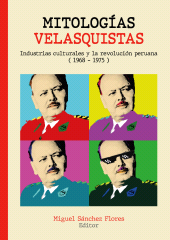 E-book, Mitologías velasquistas : Industrias culturales y la revolución peruana (1968-1975), Fondo Editorial de la PUCP