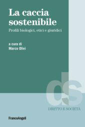 eBook, La caccia sostenibile : profili biologici, etici e giuridici, Franco Angeli