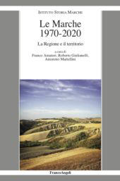 eBook, Le Marche 1970-2020 : La regione e il territorio, Franco Angeli