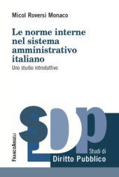 eBook, Le norme interne del sistema amministrativo italiano : uno studio introduttivo, Roversi Monaco, Micol, Franco Angeli