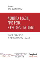 eBook, Adultità fragili, fine pena e percorsi inclusivi : Teorie e pratiche di reinserimento sociale, Franco Angeli