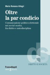 E-book, Oltre la par condicio : Comunicazione politico-elettorale nei social media, fra diritto e autodisciplina, Franco Angeli